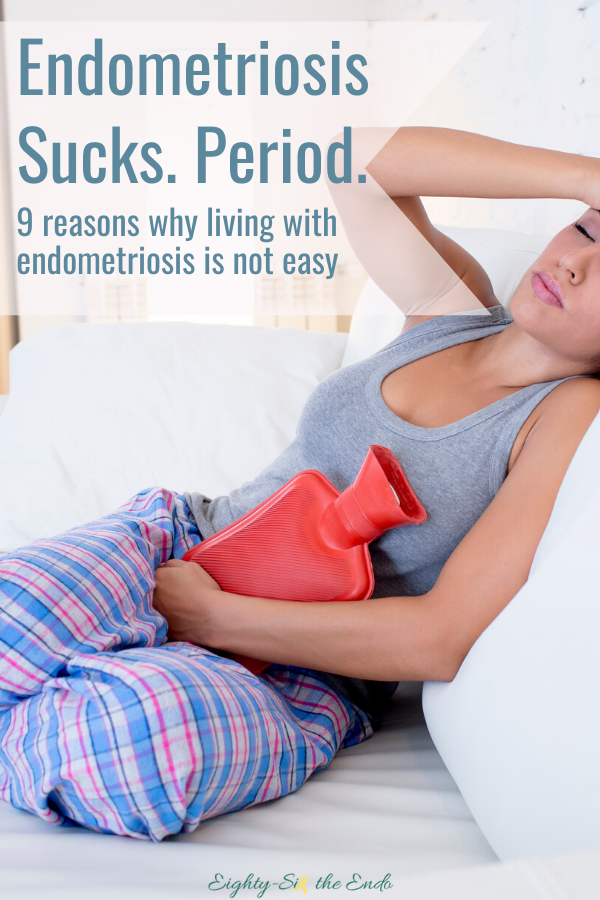 9 Reasons I think endometriosis sucks! I bet you can relate to at least nine of them. And if not, can we switch lives please?