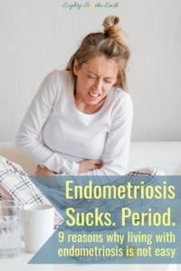 9 Reasons I think endometriosis sucks! I bet you can relate to at least nine of them. And if not, can we switch lives please?