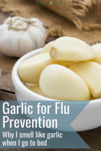 Since endometriosis can lead to a decreased immune system, I often consume raw garlic to prevent and shorten the length of an upper respiratory infection.