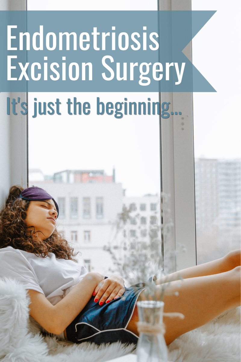 My excision surgery was amazing, but I can look back now and agree with the experts who say that laparoscopic excision is just the beginning.